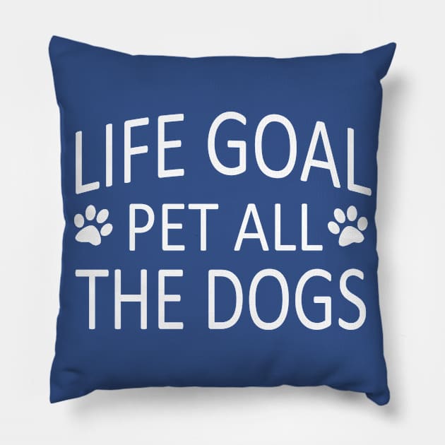 Life Goal Pet All The Dogs Funny Dog Quotes Pillow by UniqueBoutique