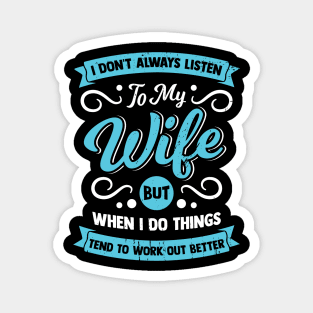 I Don't Always Listen To My Wife Husband Gift Magnet