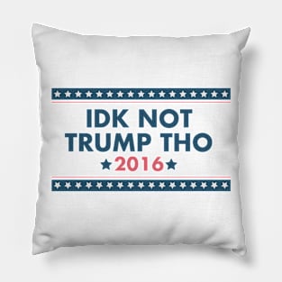 IDK NOT TRUMP THO Pillow