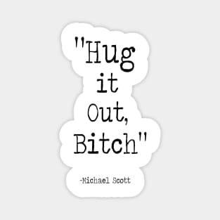 Hug it out Bitch Magnet