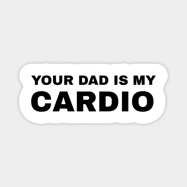 Your Dad is My Cardio - #2 Magnet by Trendy-Now