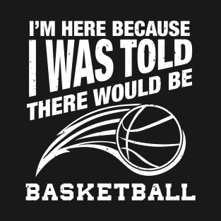 Funny basketball quote for basketball humor T-Shirt