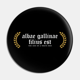 Albae Gallinae Filius Est - The Son Of A White Hen Pin