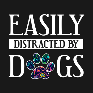 Easily distracted by Dogs! T-Shirt