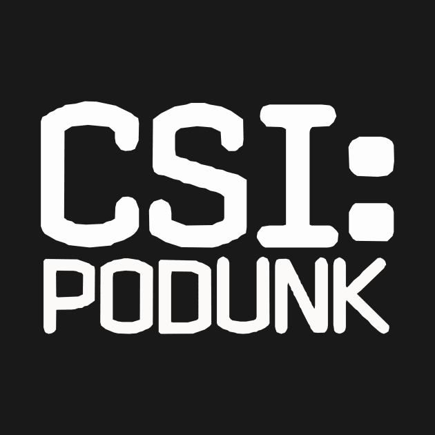 CSI: Podunk by pasnthroo