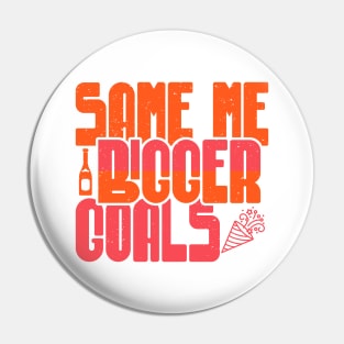 Same Me Bigger Goals Pin