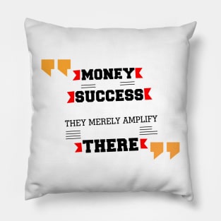 Money and success don’t change people inspirational Motivational Quotes Pillow