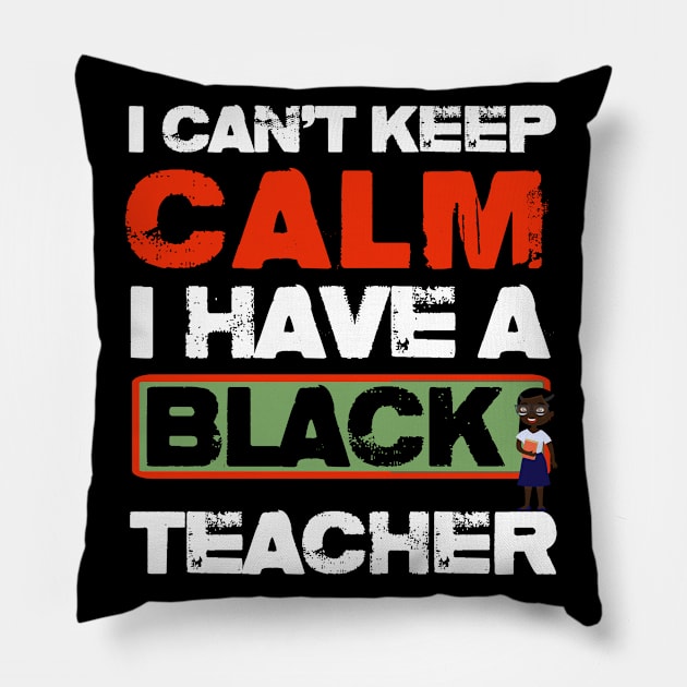 I Can't Keep Calm I Have Black teacher Pillow by bakmed