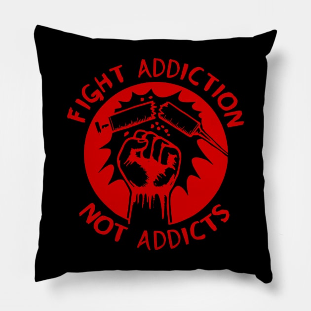 Fight Addiction Not Addicts - End the War On Drugs Pillow by SpaceDogLaika