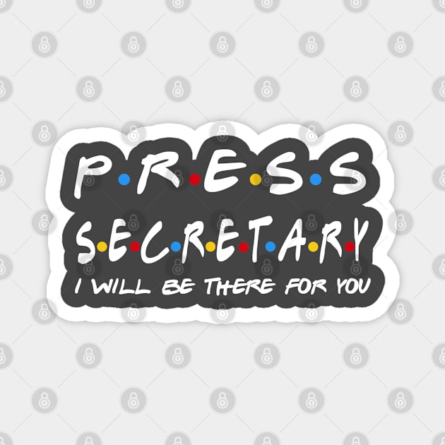 Press Secretary - I'll Be There For You Gifts Magnet by StudioElla