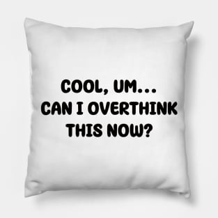 Cool, um...Can I overthink this now? | Typography Design Pillow