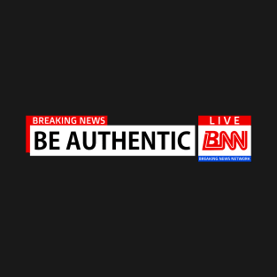 Breaking News Network, Be Authentic, Motivational Words T-Shirt