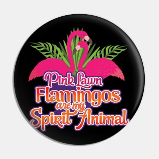 'Lawn Flamingos Are My Spirit Animal' Flamingo Bird Pin