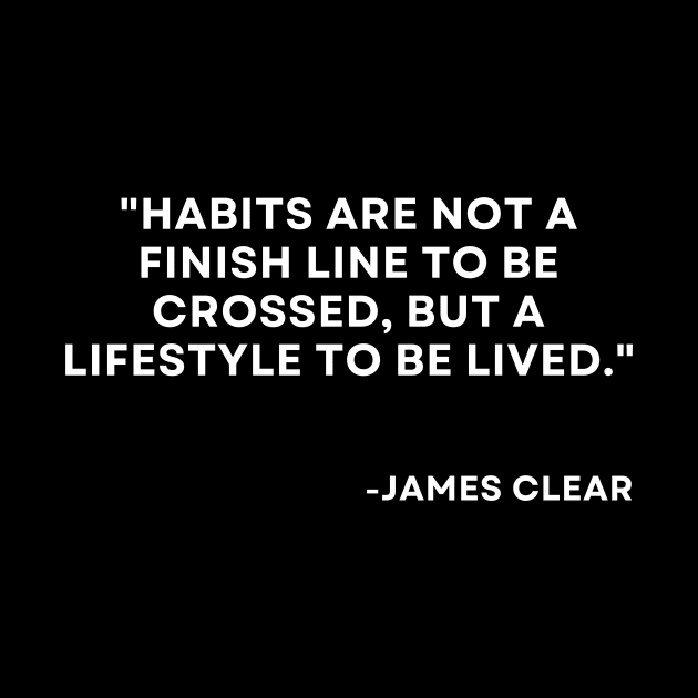 Habits are not a finish line to be crossed Atomic Habits James Clear by ReflectionEternal