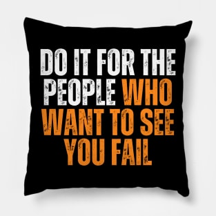 do it for the people who want you to see fail simple typography Pillow