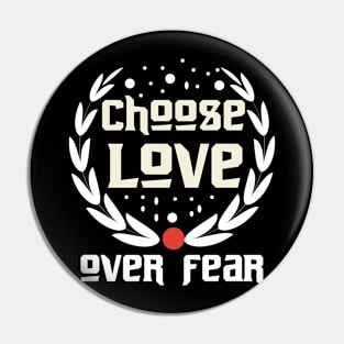 Choose Love Over Fear Pin