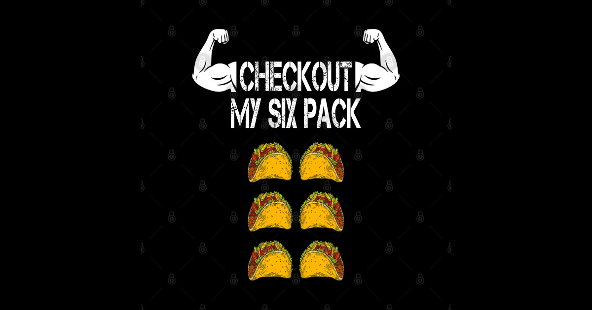 Check Out My Six Pack Tacos Check Out My Six Pack Tacos T Shirt Teepublic