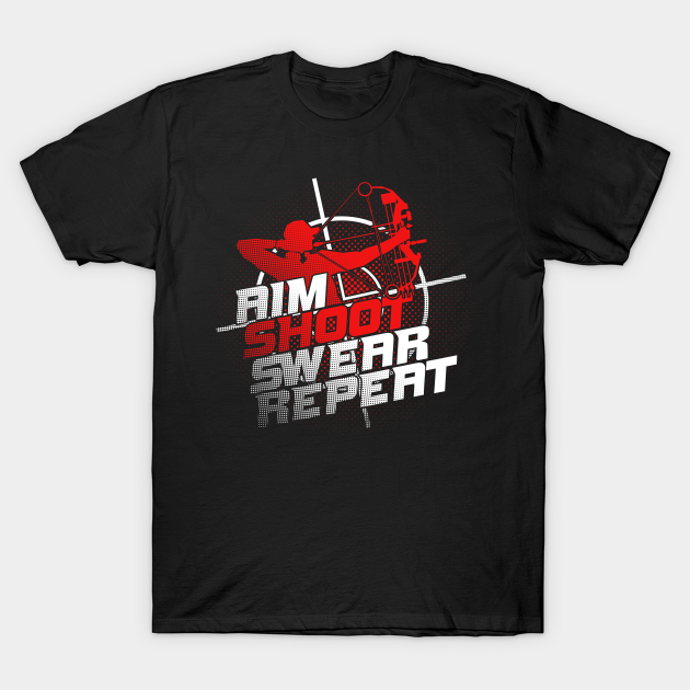 Discover Aim Shoot Swear Repeat Archery Archer Gift - Archery - T-Shirt