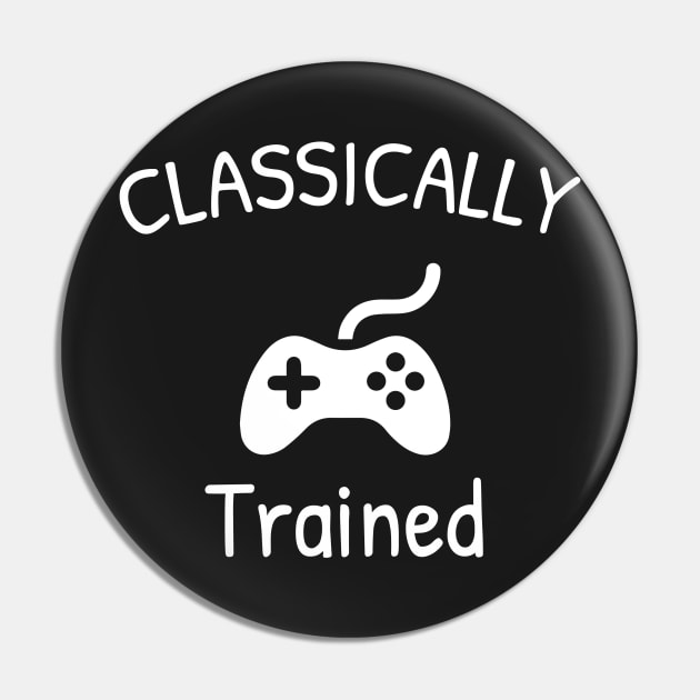 Classically Trained, Gift For Gamers, Funny Gaming Pin by Islanr