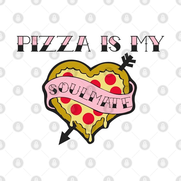PIZZA IS MY SOULMATE by YourLuckyTee