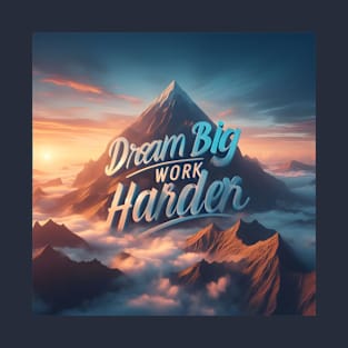 Dream Big, Work Harder T-Shirt