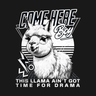 Come here boy. Drama Llama T-Shirt