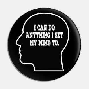 I can do anything I set my mind to - inspirational t-shirt Pin