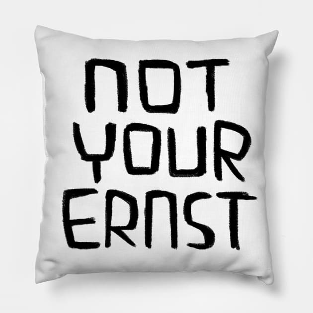 Not Your Ernst, German Idiom, Denglish Pillow by badlydrawnbabe