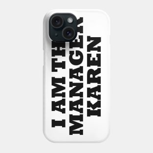 I Am The Manager Karen Phone Case