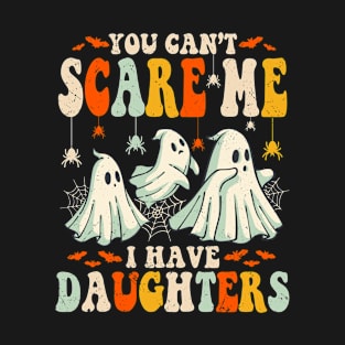 You Can’t Scare Me I Have Daughters Halloween Mom Dad T-Shirt