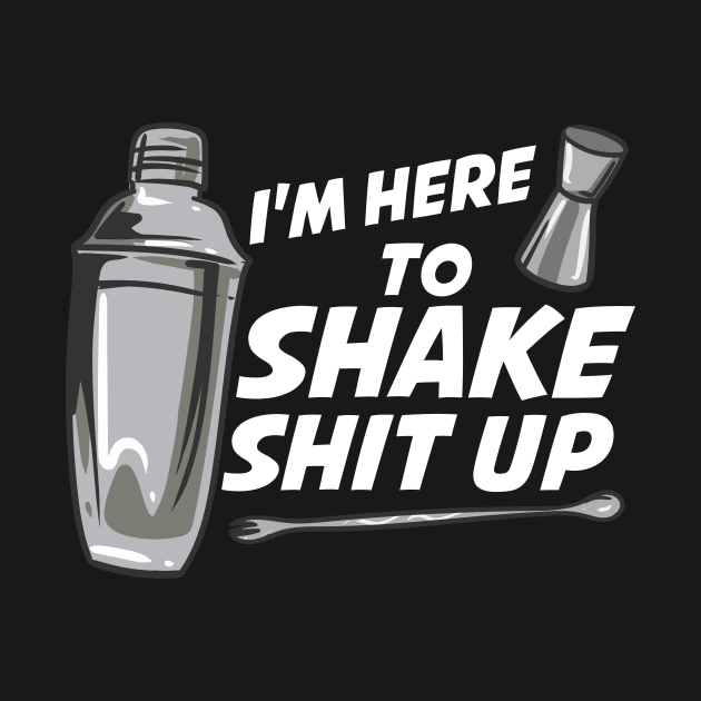 I'm Here To Shake Bartender by maxcode