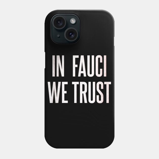 In Fauci We Trust Phone Case by Malame
