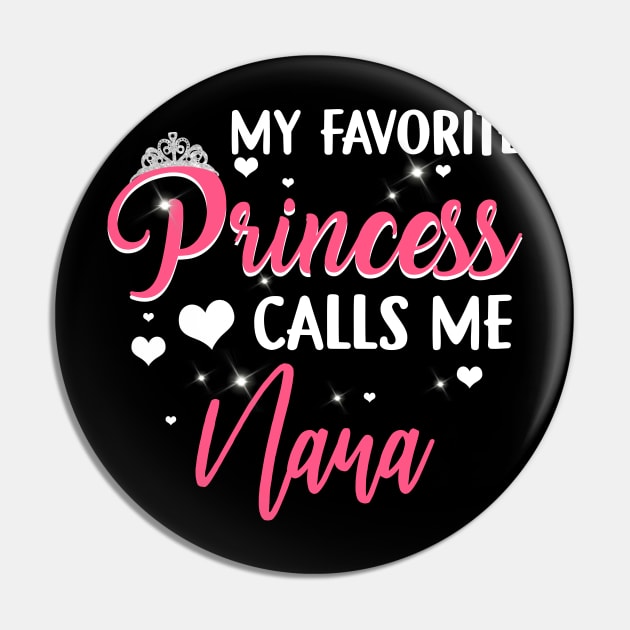 My Favorite Princess Calls Me Nana T-shirt Pin by reynoldsouk4