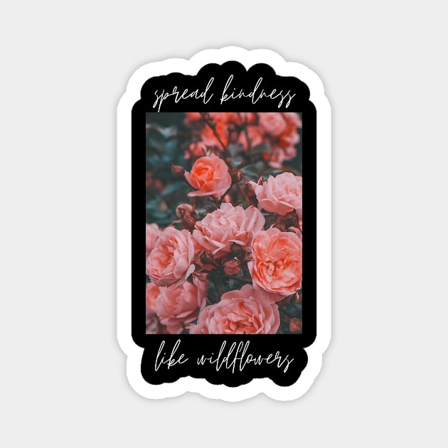 Spread Kindness Like Wildflowers Magnet by Texas Tee Pros