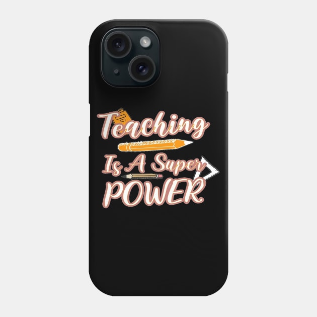 Teaching Is Super Power, Back to School, Teacher, Teacher Appreciation, Teach,Teacher Gift, Back To School Gift Phone Case by Customo