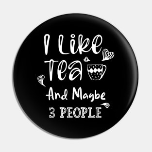 I Like Tea And Maybe 3 People Pin