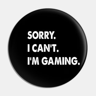 sorry i can't i'm gaming Funny Video Games gift Pin