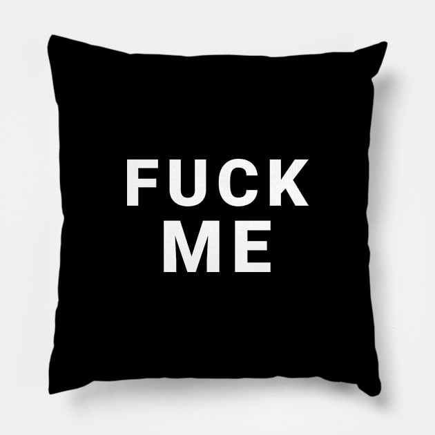 simple white title fuck me Pillow by Pavlushkaaa