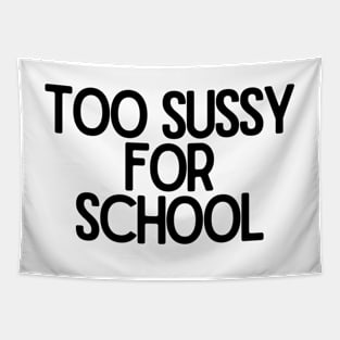 Too sussy for school - Funny Quotes Tapestry