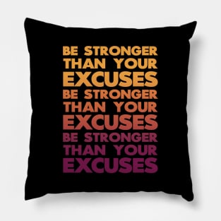 Be Stronger Than Your Excuses Pillow