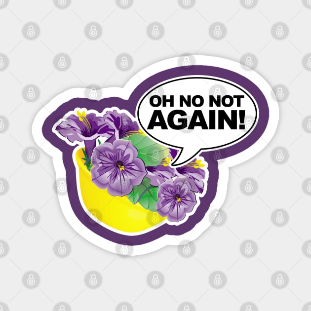 Oh No Not again Bowl of Petunias Magnet by Meta Cortex