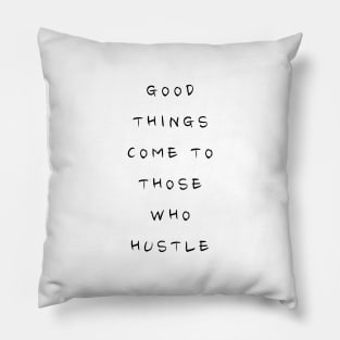 GOOD THINGS COME TO THOSE WHO HUSTLE Minimalist Black Typography Pillow