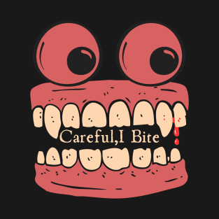 Careful I bite T-Shirt