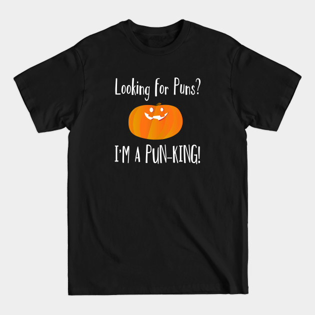 Discover Looking For Puns? I'm A Pun King Funny Pumpkin - Pun - T-Shirt