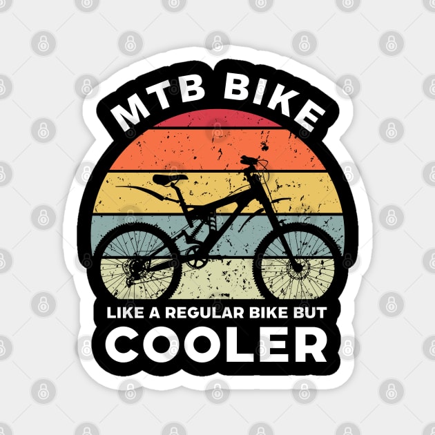 Mountain Bike Like a Regular Bicycle but Cooler Magnet by Funky Prints Merch