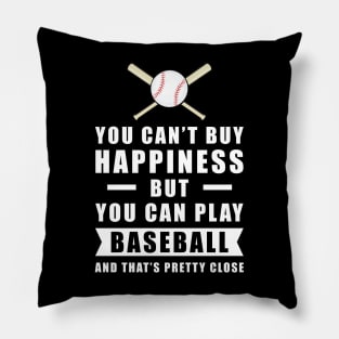 You can't buy Happiness but you can play Baseball - and that's pretty close - Funny Quote Pillow