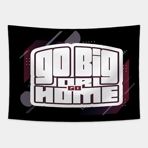 Go Big Or Go Home Tapestry by GLStyleDesigns