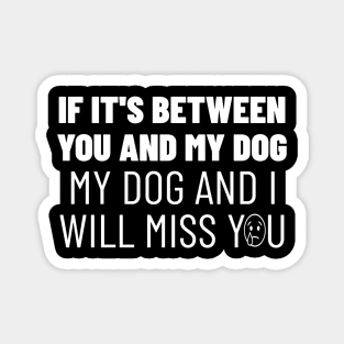 You or my dog, easy choice Magnet