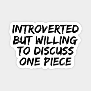 Introverted but willing to discuss One Piece Magnet