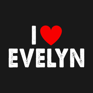 Funny I Love Evelyn I Heart Evelyn First Name Birthday Squad T-Shirt